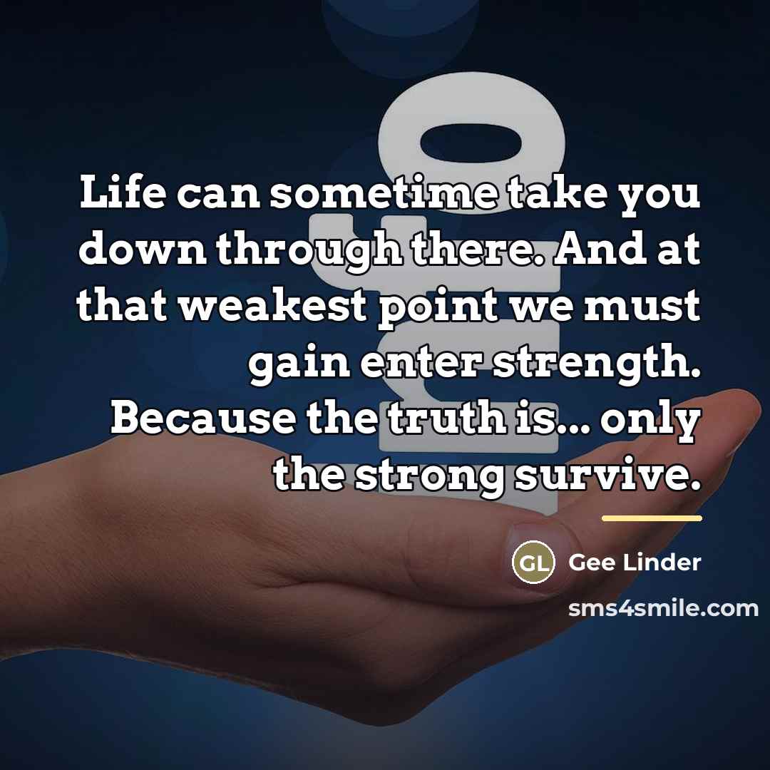 “Life can sometime take you down through there. And at…” quote by Gee Linder