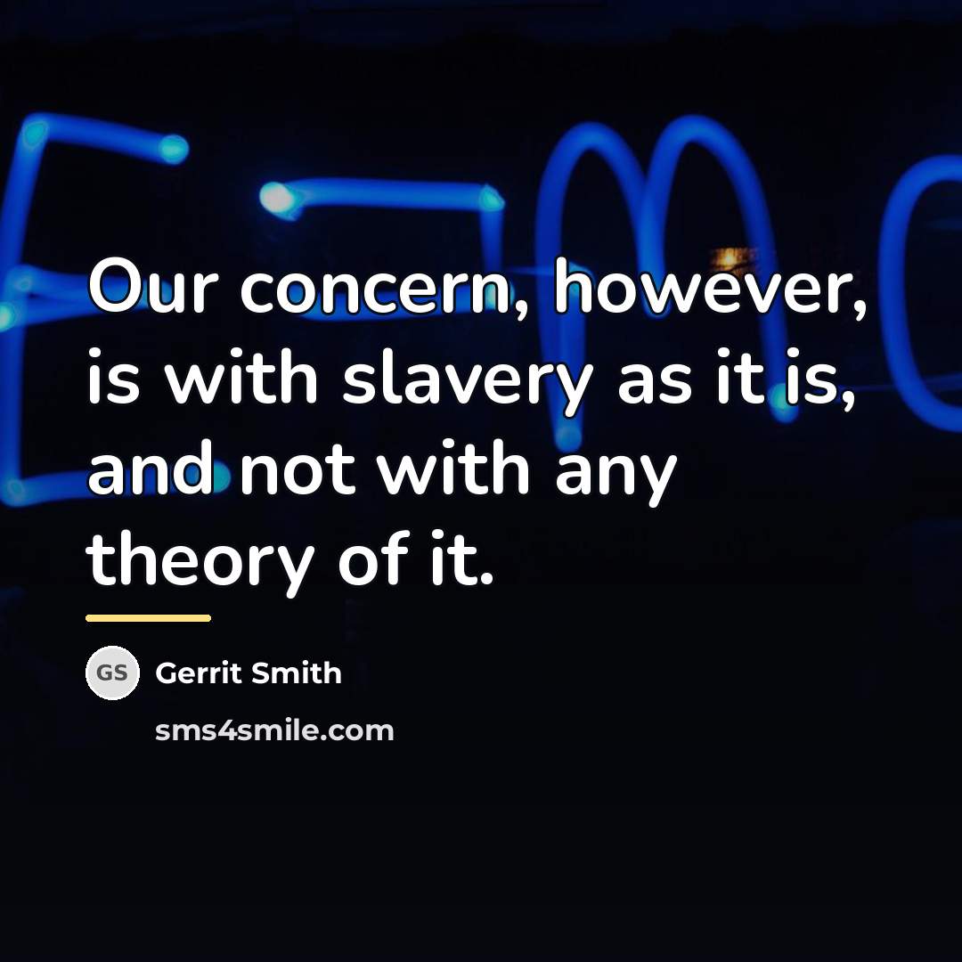 “Our concern, however, is with slavery as it is, and…” quote by Gerrit Smith