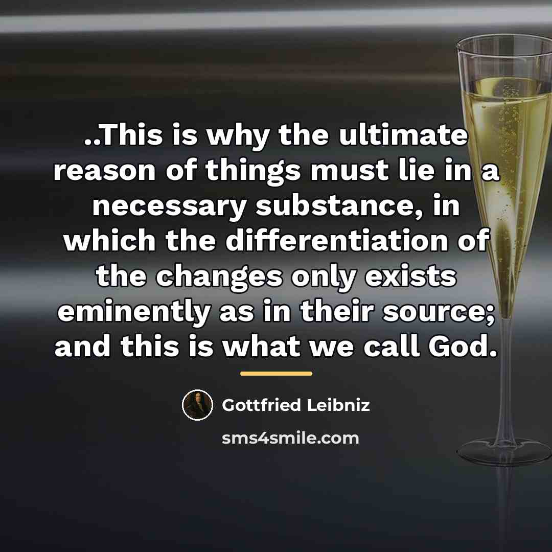 “..This is why the ultimate reason of things must lie…” quote by Gottfried Leibniz