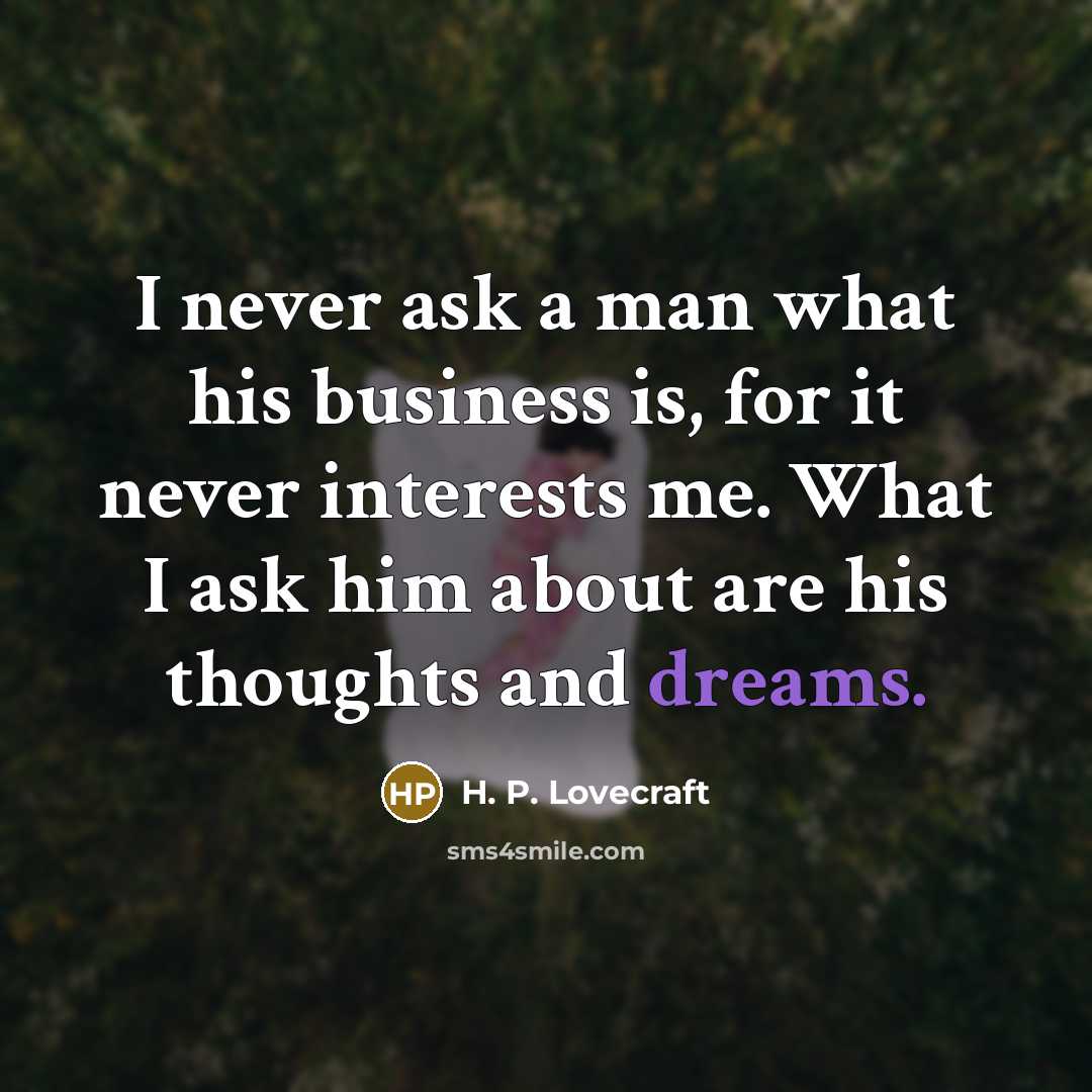 “I never ask a man what his business is, for…” quote by H. P. Lovecraft