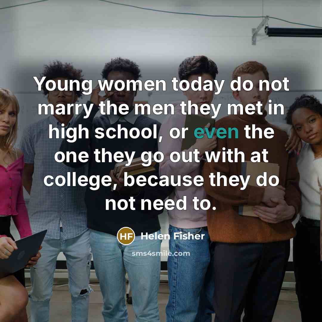 “Young women today do not marry the men they met…” quote by Helen Fisher