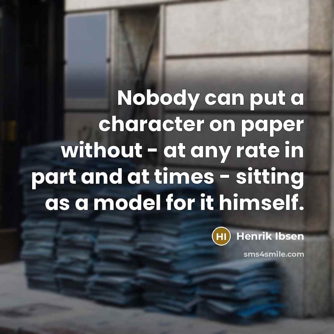 “Nobody can put a character on paper without - at…” quote by Henrik Ibsen