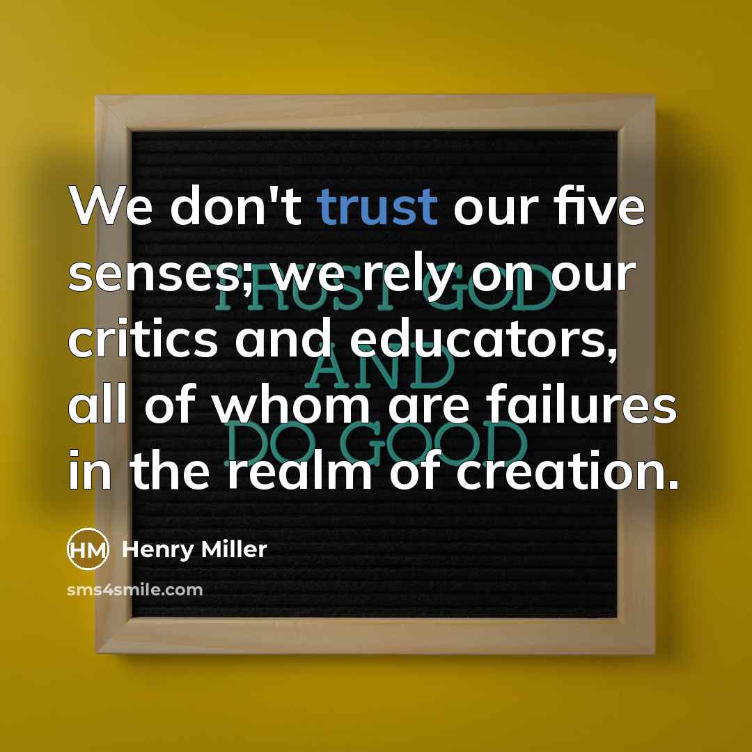 “We don't trust our five senses; we rely on our…” quote by Henry Miller