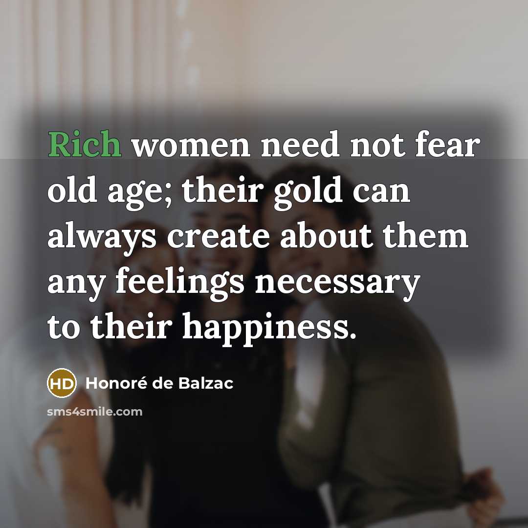 “Rich women need not fear old age; their gold can…” quote by Honore de Balzac