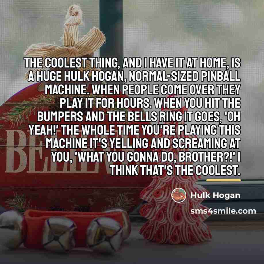 “The coolest thing, and I have it at home, is…” quote by Hulk Hogan