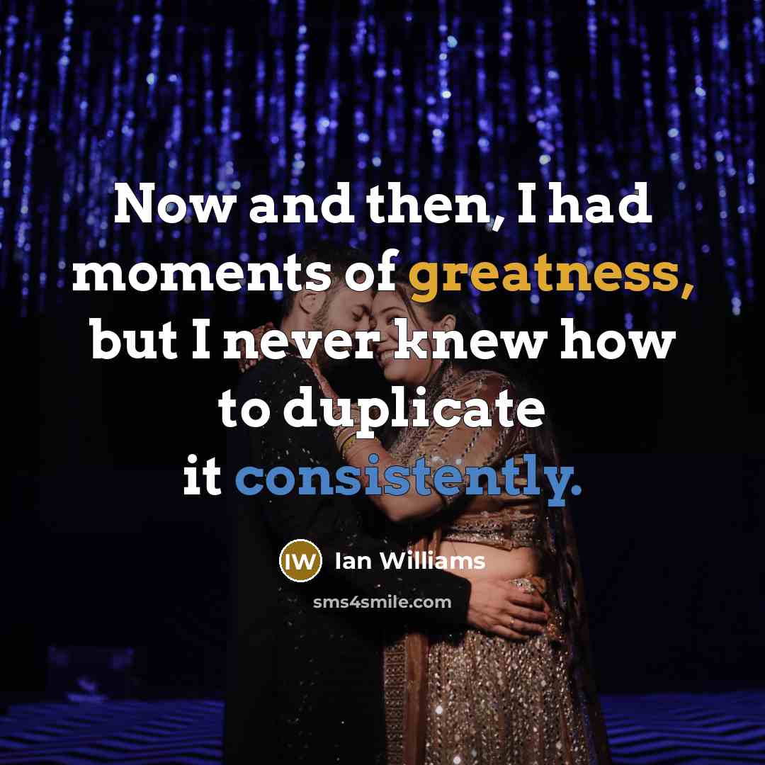 “Now and then, I had moments of greatness, but I…” quote by Ian Williams