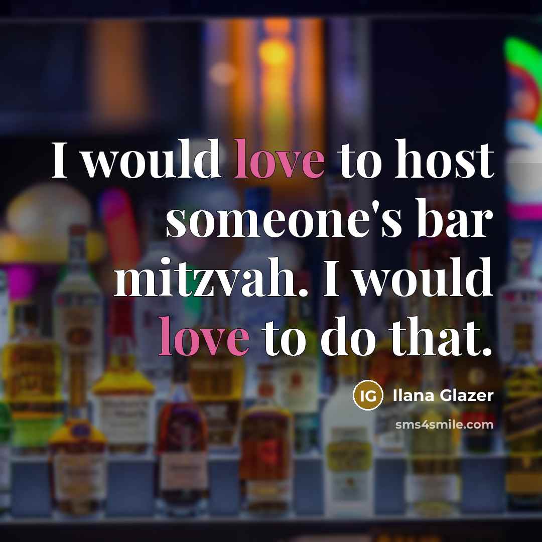 “I would love to host someone's bar mitzvah. I would…” quote by Ilana Glazer