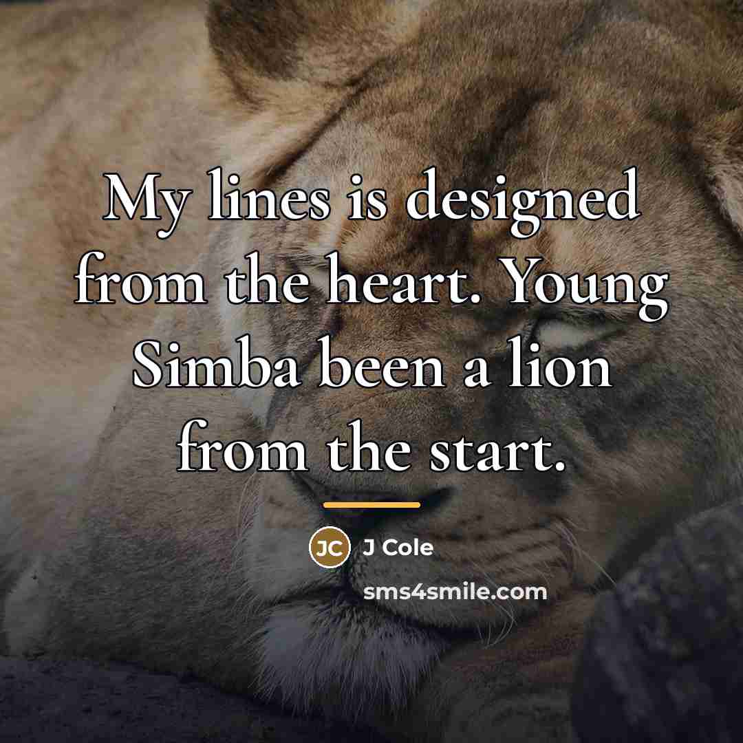 “My lines is designed from the heart. Young Simba been…” quote by J Cole