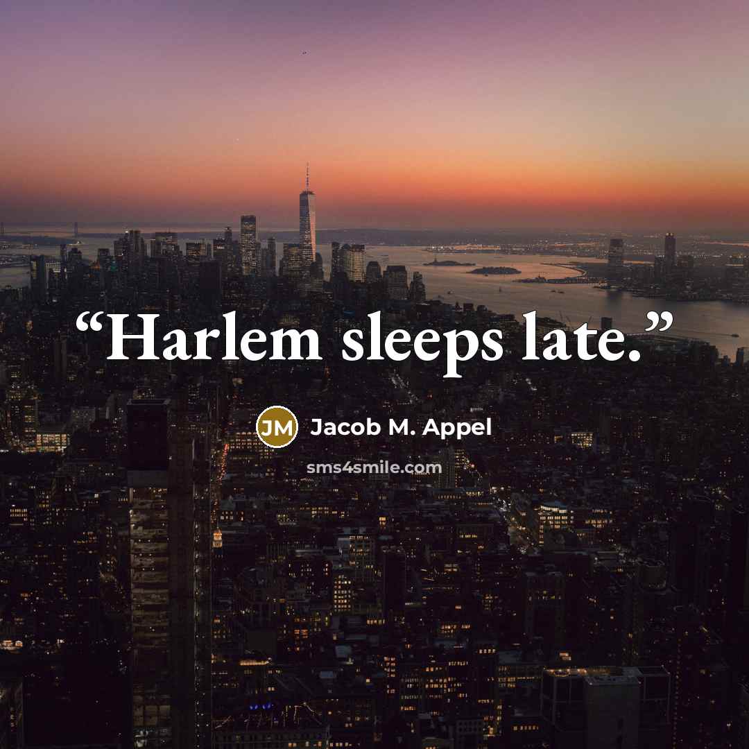 “Harlem sleeps late.” quote by Jacob M. Appel