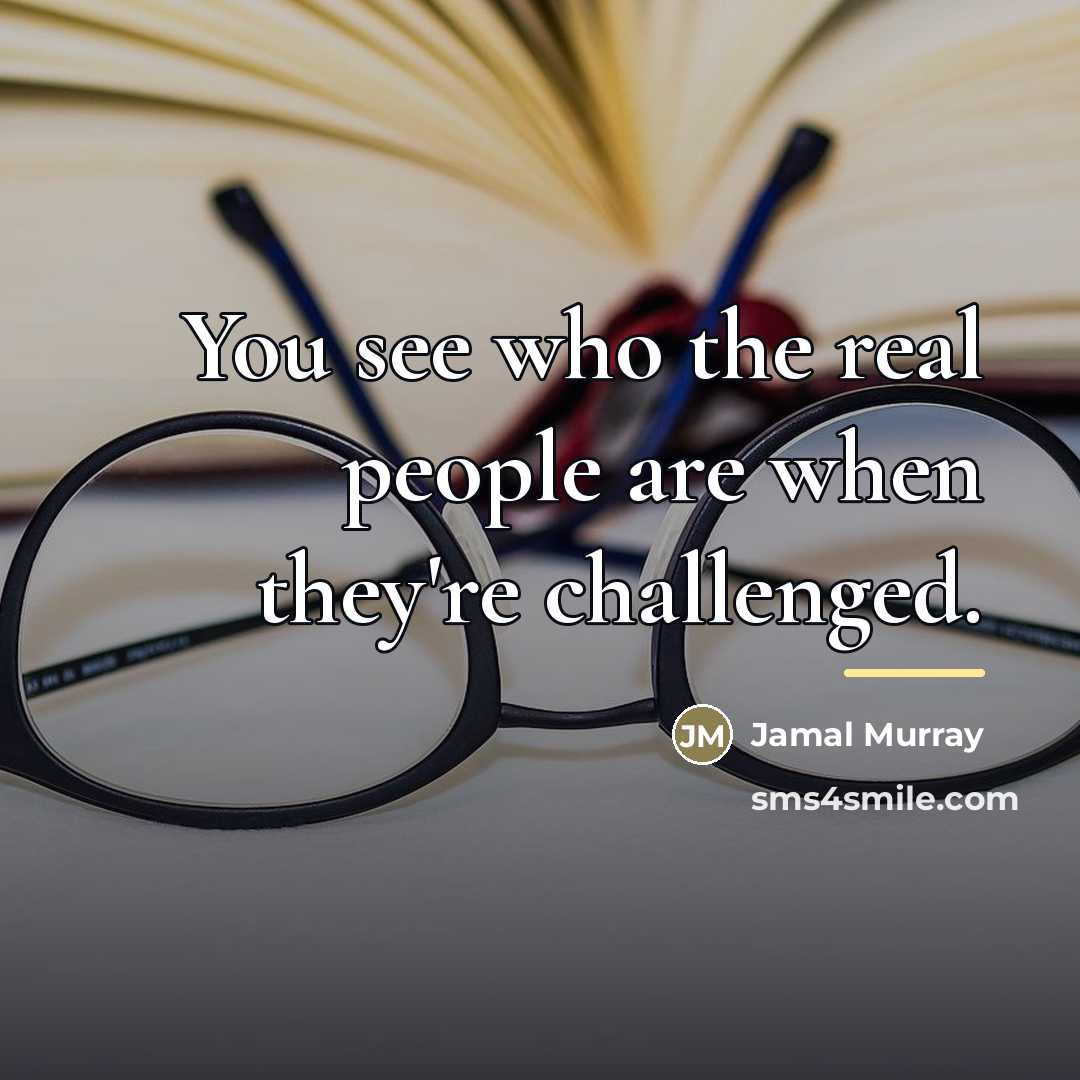 “You see who the real people are when they're challenged.…” quote by Jamal Murray