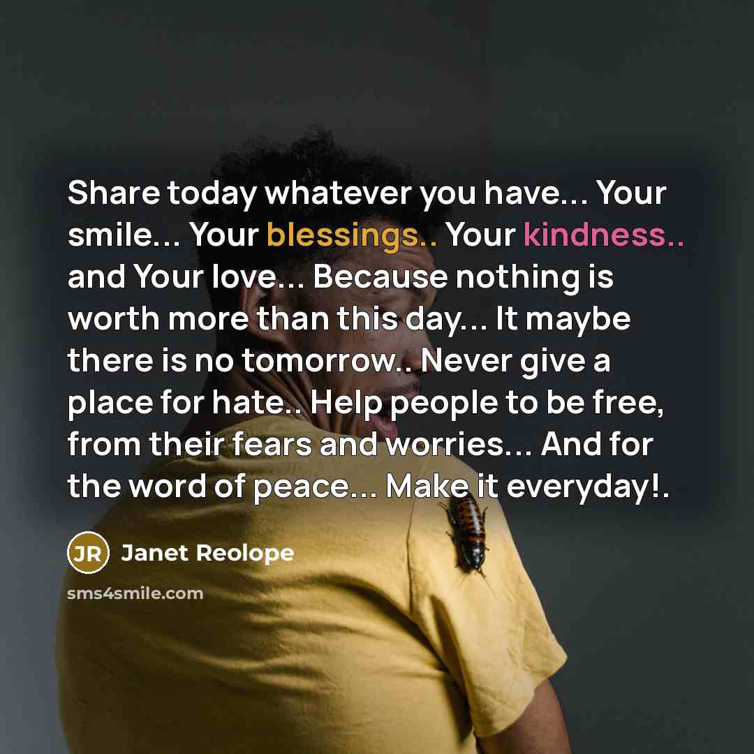 “Share today whatever you have... Your smile... Your blessings.. Your…” quote by Janet Reolope