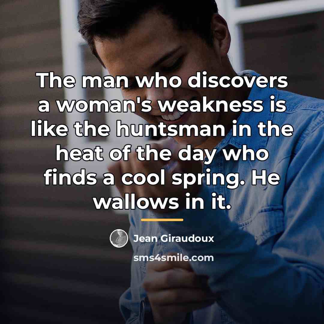 “The man who discovers a woman's weakness is like the…” quote by Jean Giraudoux