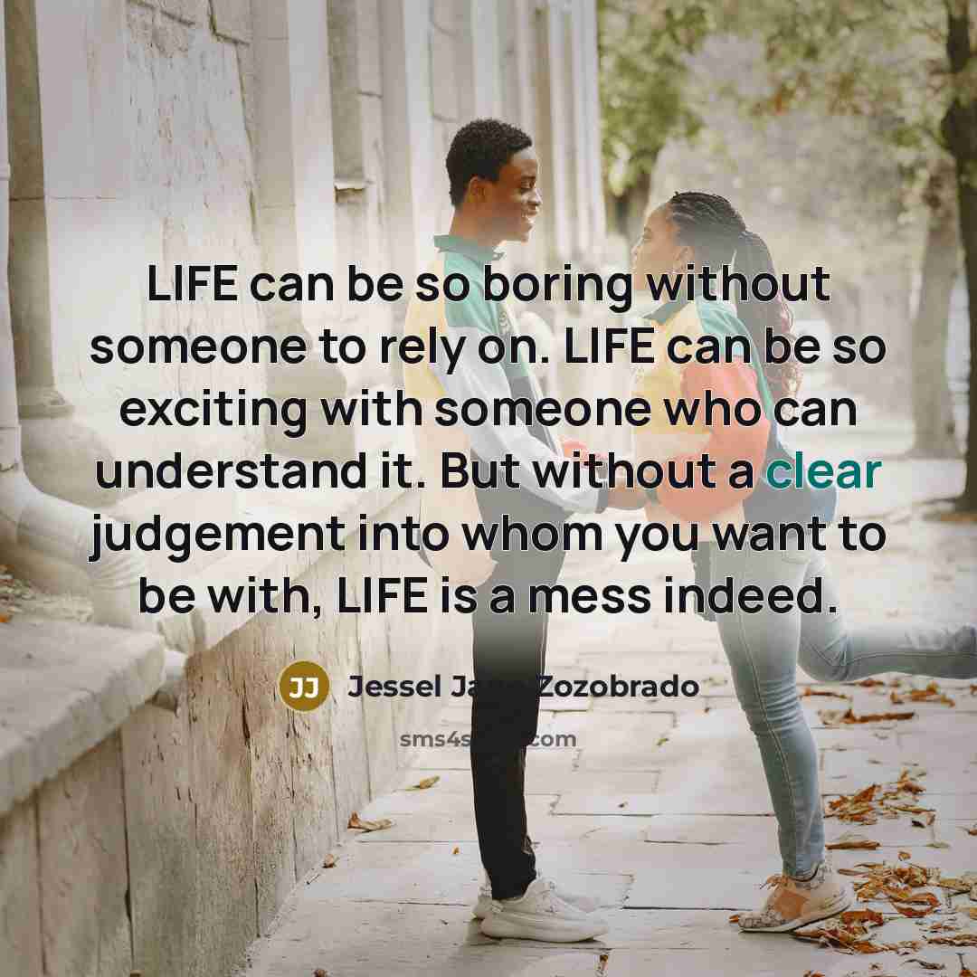 “LIFE can be so boring without someone to rely on.…” quote by Jessel Jane Zozobrado
