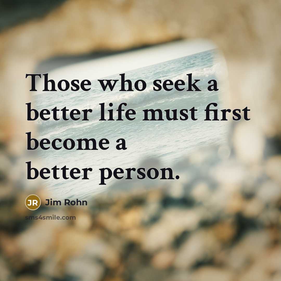 “Those who seek a better life must first become a…” quote by Jim Rohn