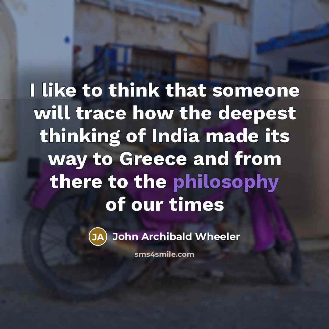 “I like to think that someone will trace how the…” quote by John Archibald Wheeler