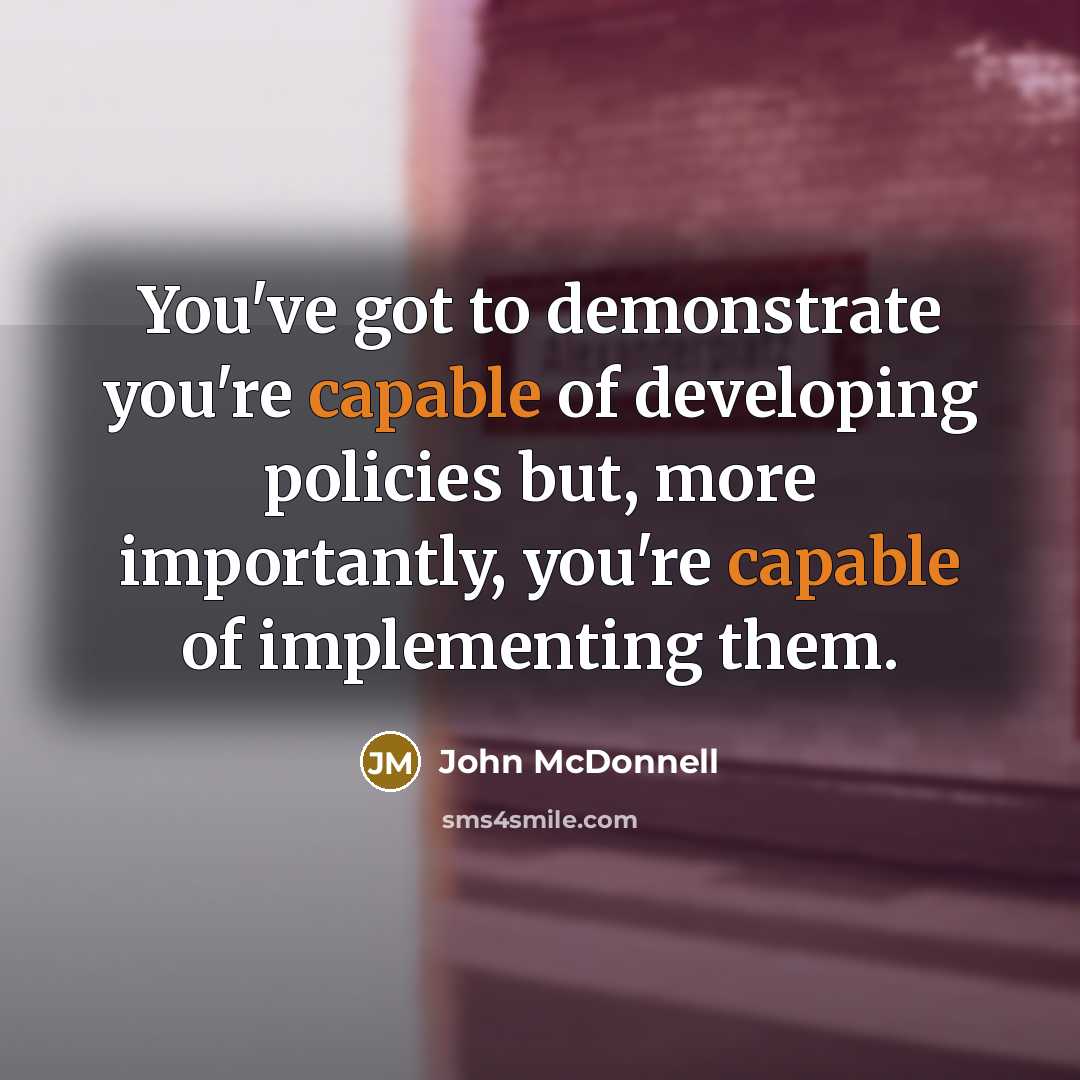 “You've got to demonstrate you're capable of developing policies but,…” quote by John McDonnell