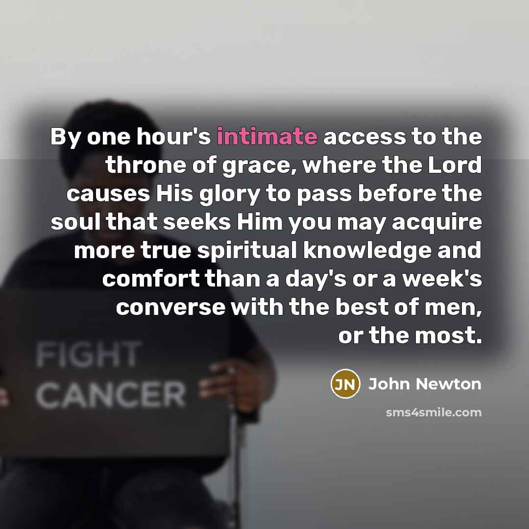 “By one hour's intimate access to the throne of grace,…” quote by John Newton