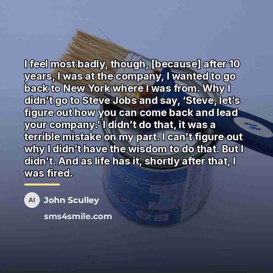 “I feel most badly, though, [because] after 10 years, I…” quote by John Sculley
