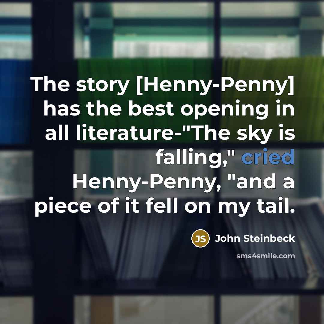 “The story [Henny-Penny] has the best opening in all literature-"The…” quote by John Steinbeck