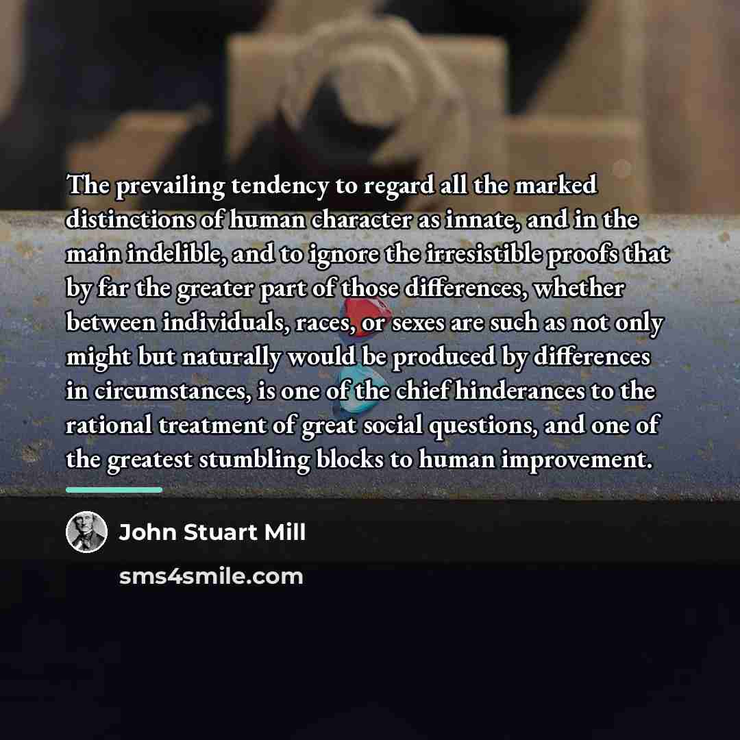 “The prevailing tendency to regard all the marked distinctions of…” quote by John Stuart Mill