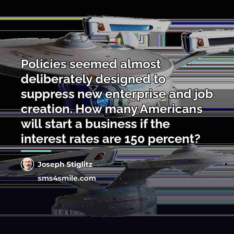 “Policies seemed almost deliberately designed to suppress new enterprise and…” quote by Joseph Stiglitz