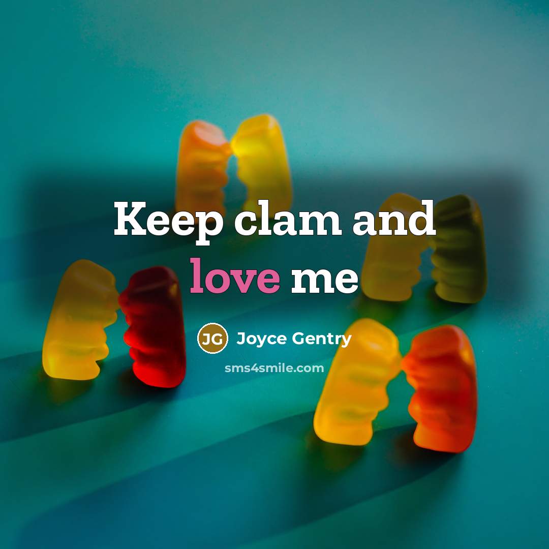 “Keep clam and love me…” quote by Joyce Gentry