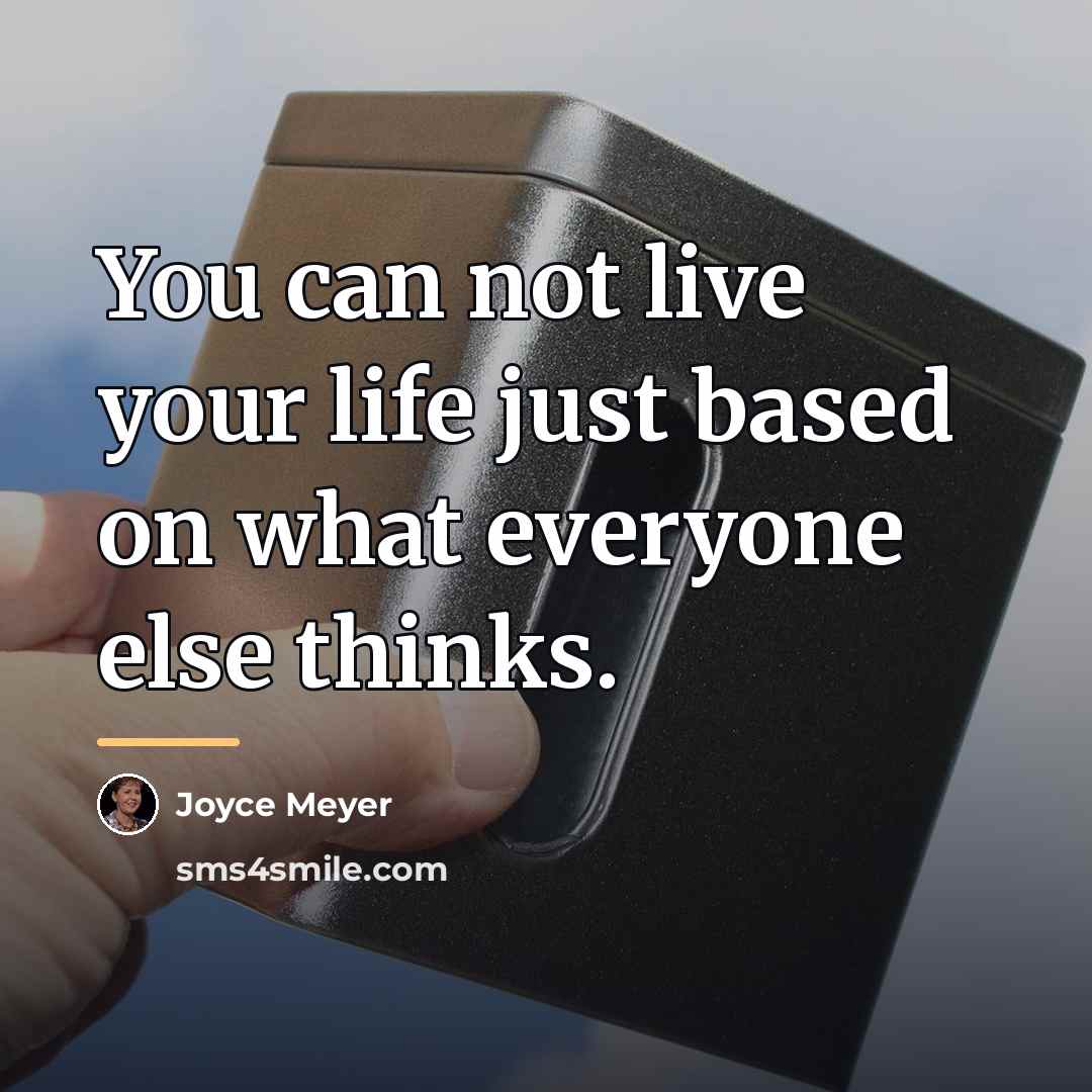 “You can not live your life just based on what…” quote by Joyce Meyer