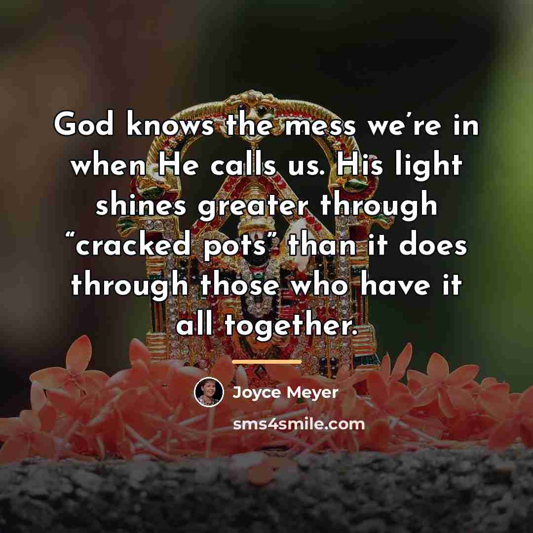 “God knows the mess we’re in when He calls us.…” quote by Joyce Meyer