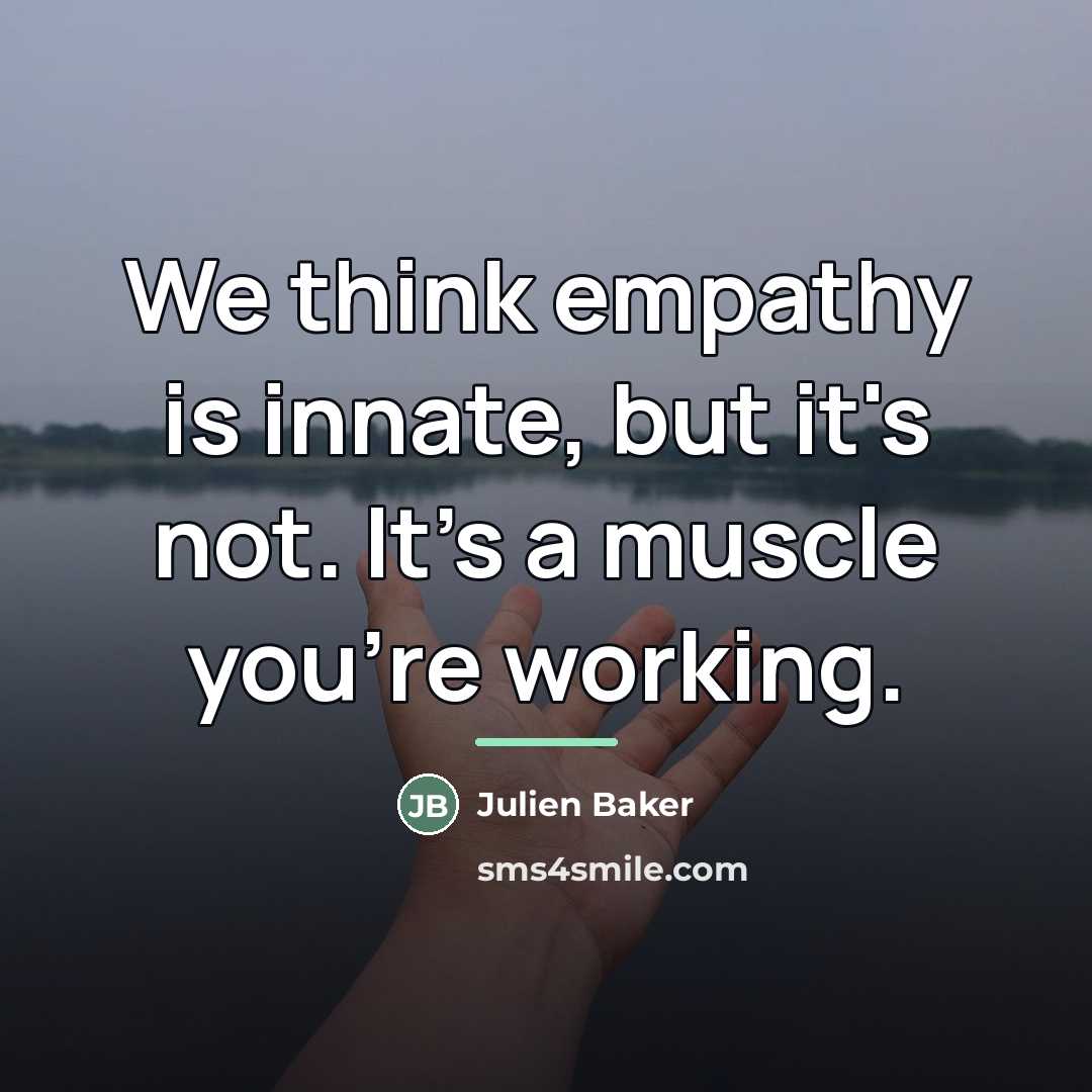 “We think empathy is innate, but it's not. It's a…” quote by Julien Baker
