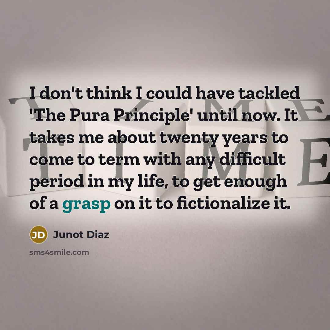 “I don't think I could have tackled 'The Pura Principle'…” quote by Junot Diaz