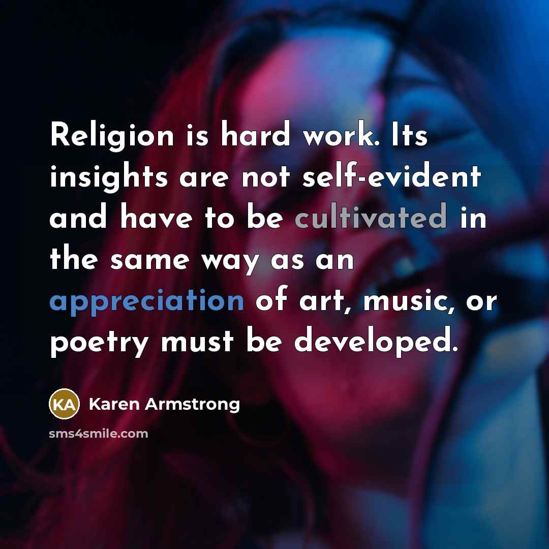 “Religion is hard work. Its insights are not self-evident and…” quote by Karen Armstrong