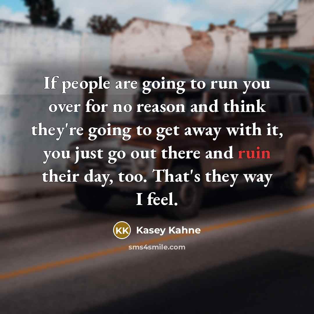 “If people are going to run you over for no…” quote by Kasey Kahne