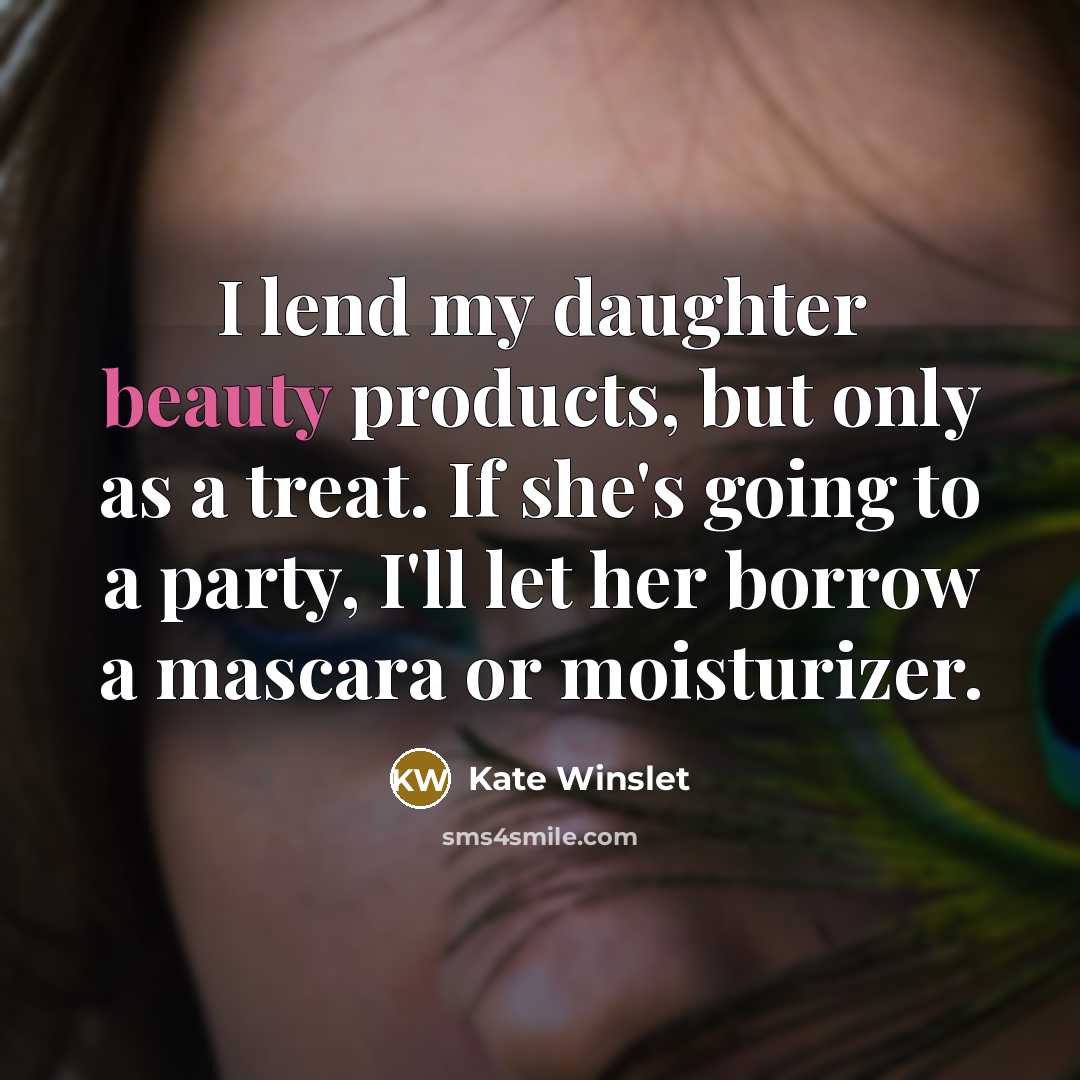 “I lend my daughter beauty products, but only as a…” quote by Kate Winslet