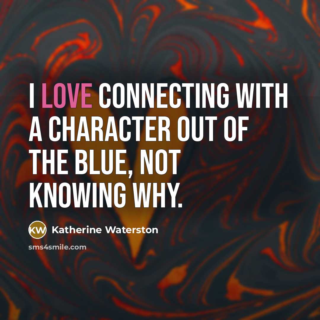 “I love connecting with a character out of the blue,…” quote by Katherine Waterston
