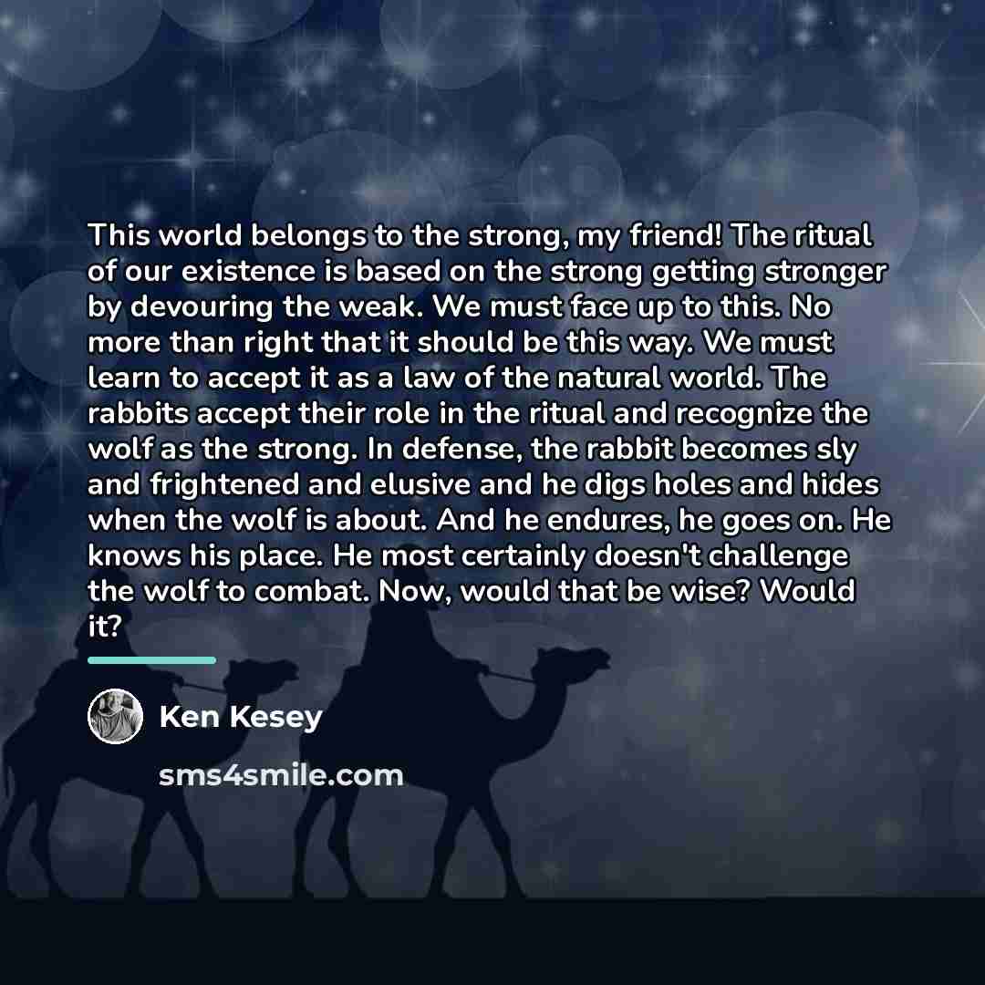 “This world belongs to the strong, my friend! The ritual…” quote by Ken Kesey