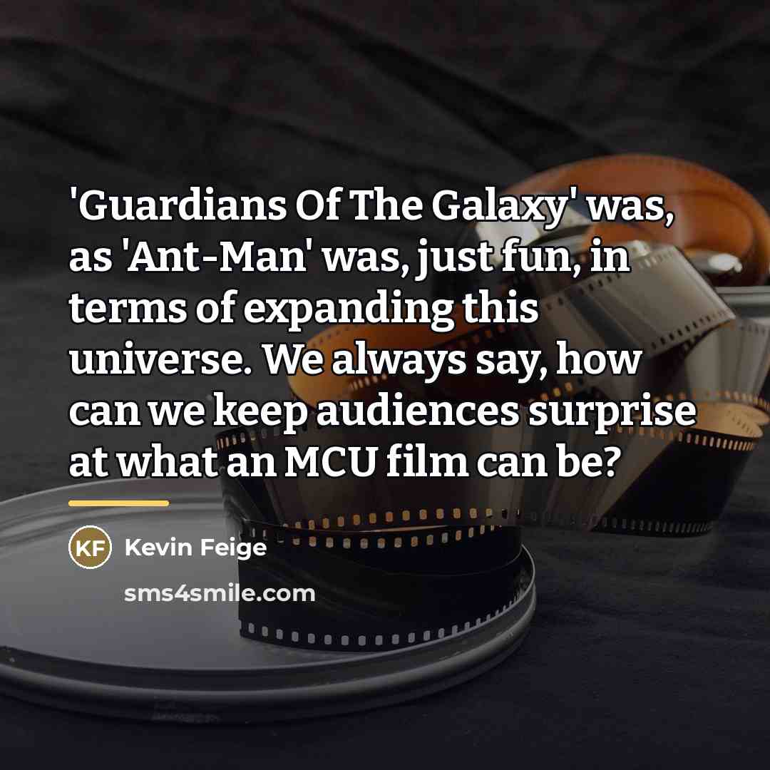 “'Guardians Of The Galaxy' was, as 'Ant-Man' was, just fun,…” quote by Kevin Feige