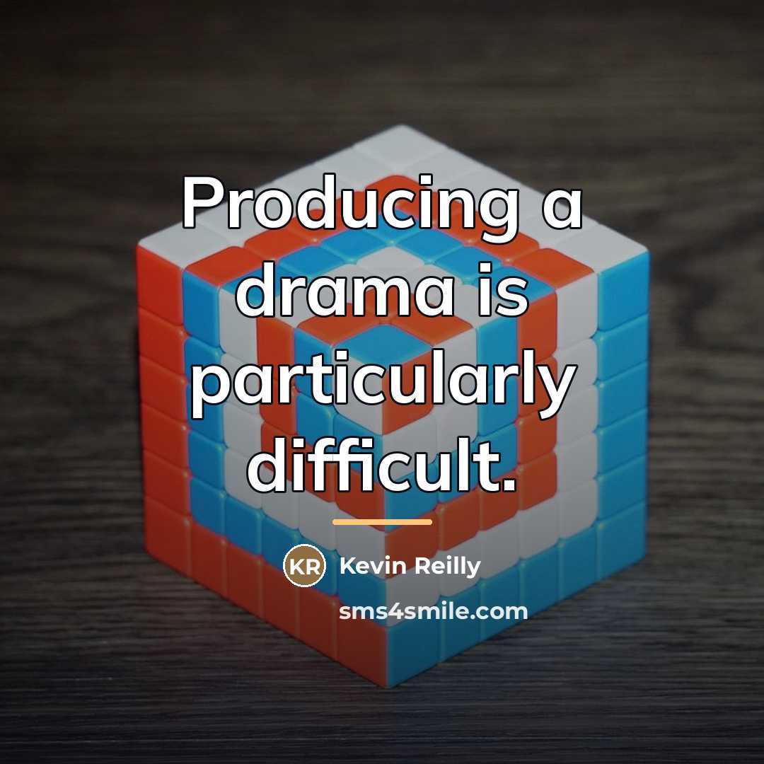 “Producing a drama is particularly difficult.…” quote by Kevin Reilly