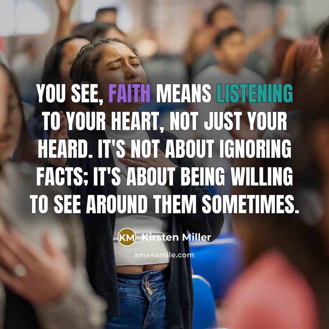 “You see, faith means listening to your heart, not just…” quote by Kirsten Miller