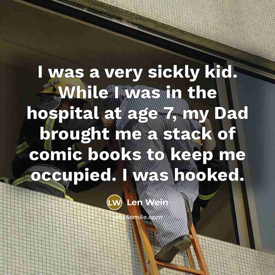 “I was a very sickly kid. While I was in…” quote by Len Wein