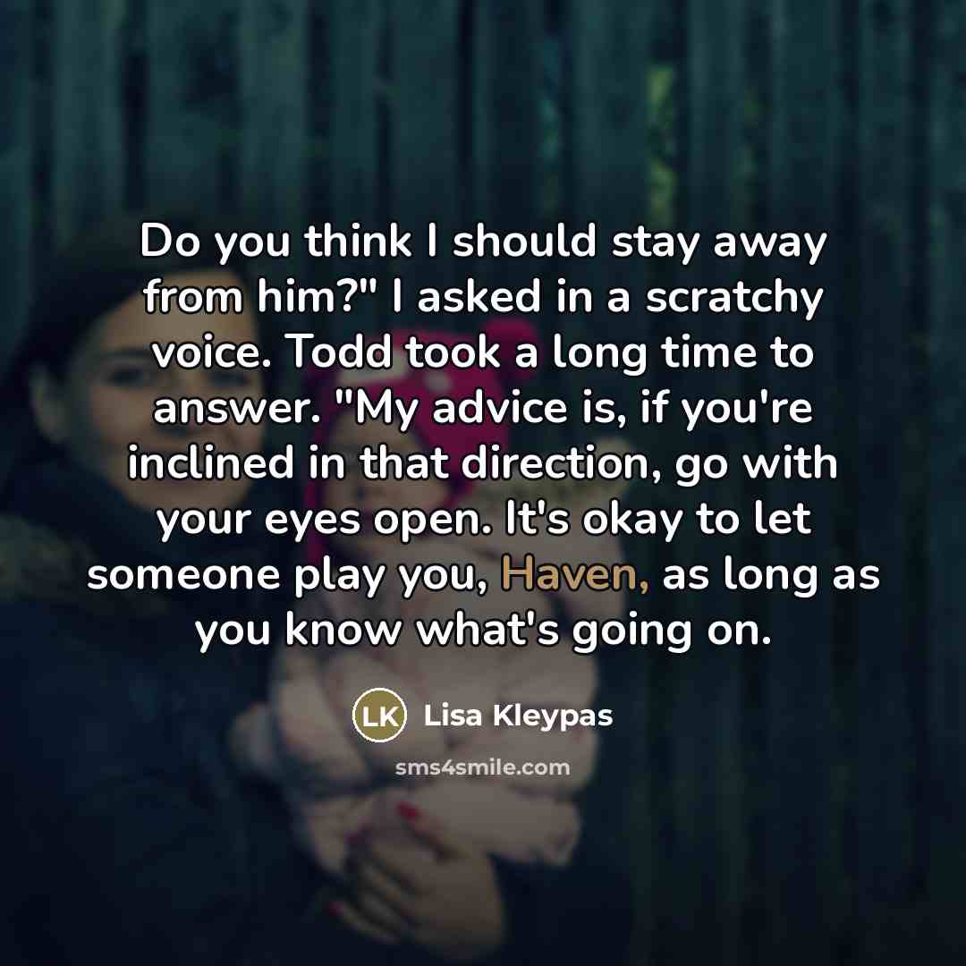 “Do you think I should stay away from him?" I…” quote by Lisa Kleypas