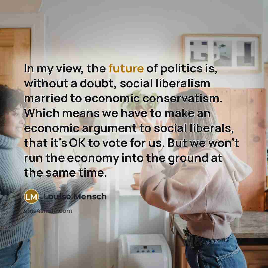 “In my view, the future of politics is, without a…” quote by Louise Mensch