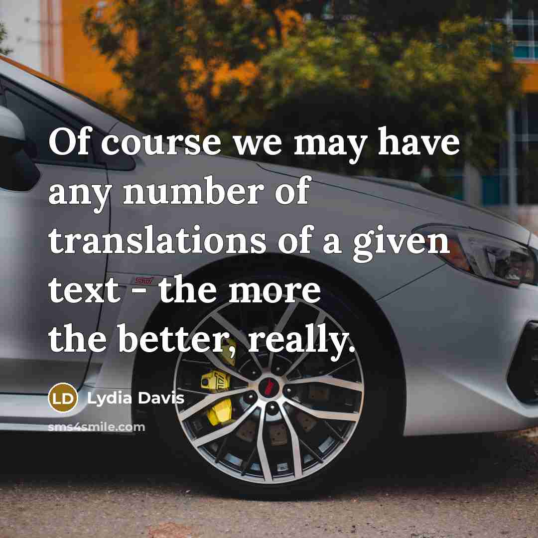 “Of course we may have any number of translations of…” quote by Lydia Davis
