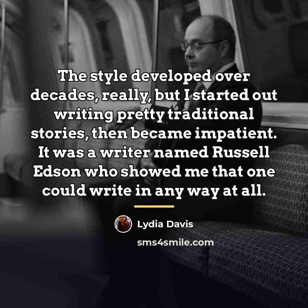 “The style developed over decades, really, but I started out…” quote by Lydia Davis