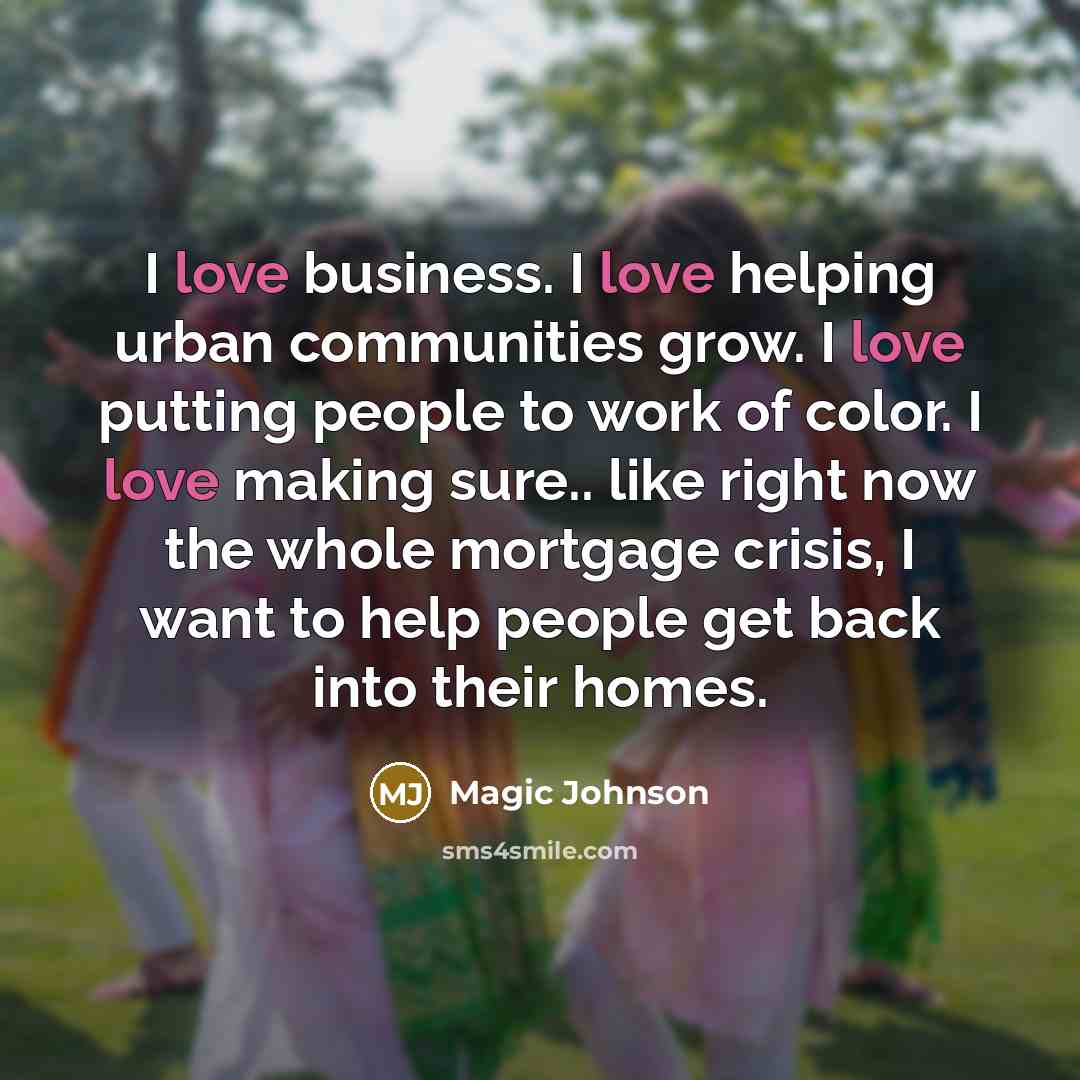 “I love business. I love helping urban communities grow. I…” quote by Magic Johnson