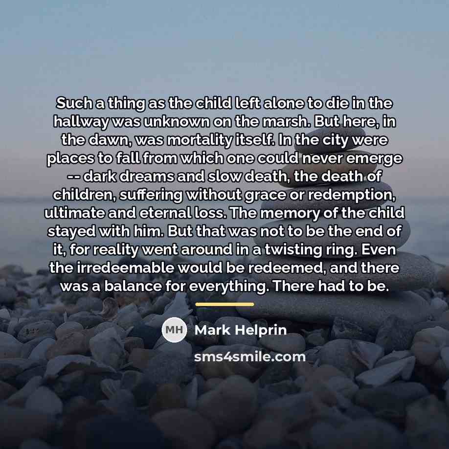 “Such a thing as the child left alone to die…” quote by Mark Helprin