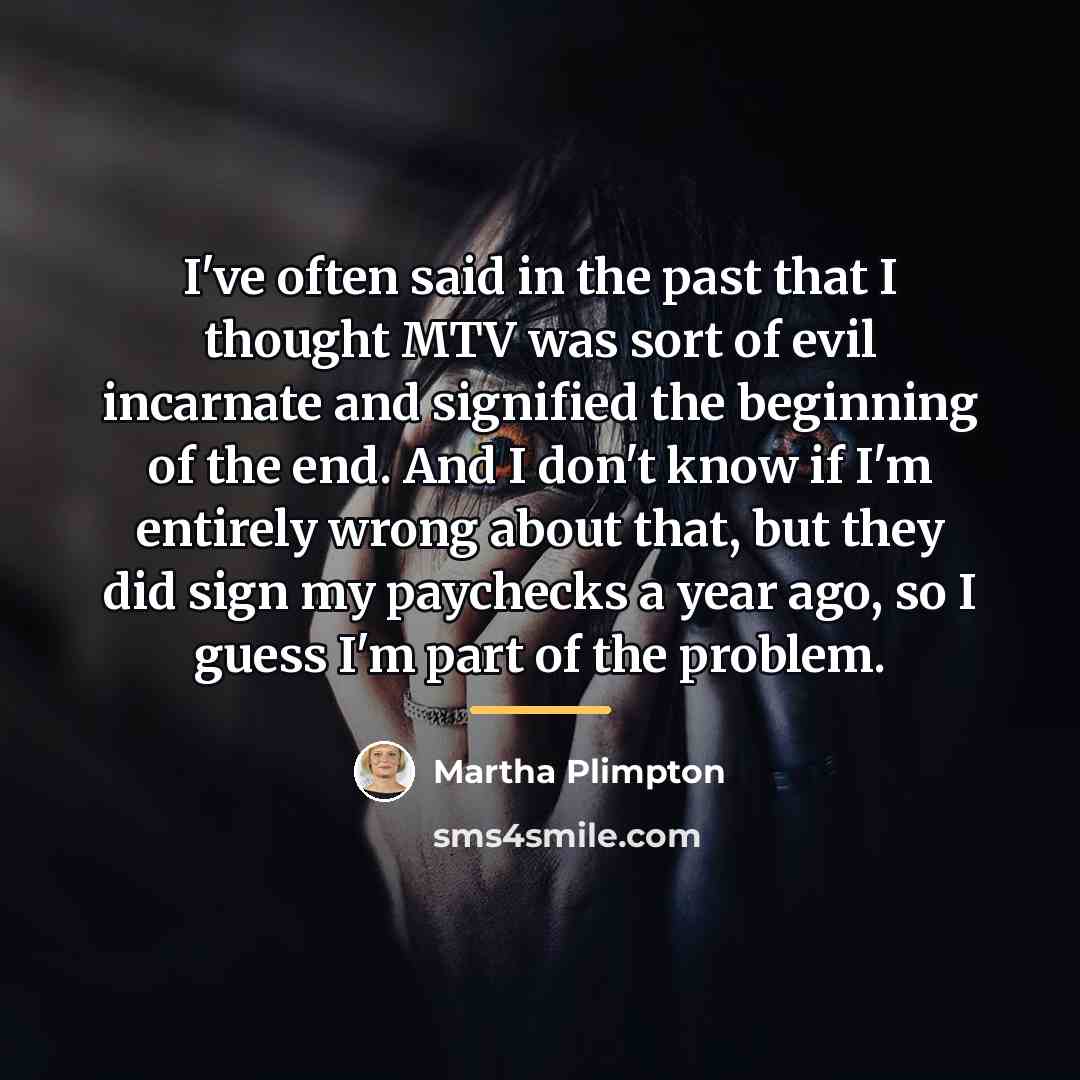 “I've often said in the past that I thought MTV…” quote by Martha Plimpton