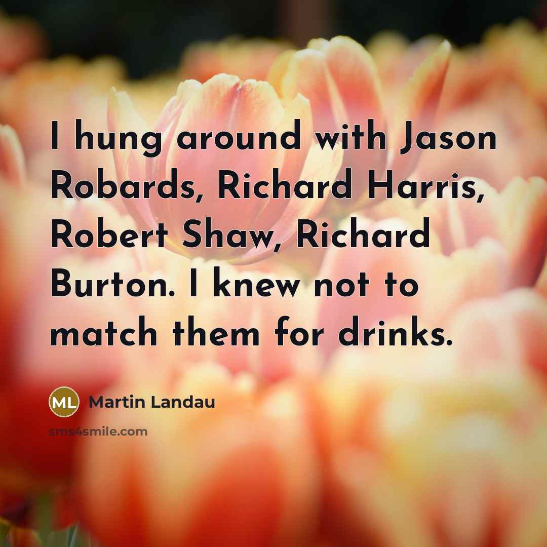“I hung around with Jason Robards, Richard Harris, Robert Shaw,…” quote by Martin Landau