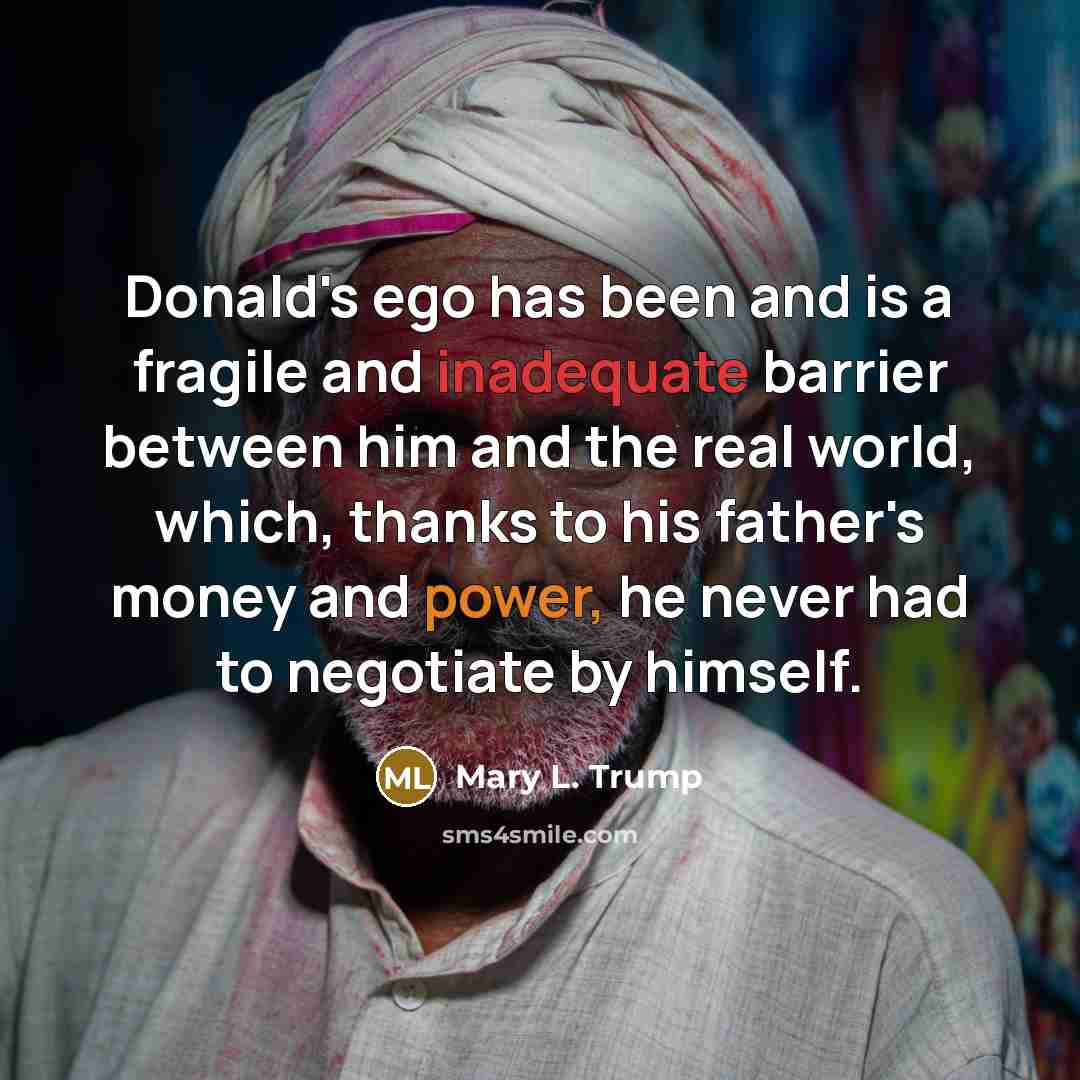 “Donald's ego has been and is a fragile and inadequate…” quote by Mary L. Trump
