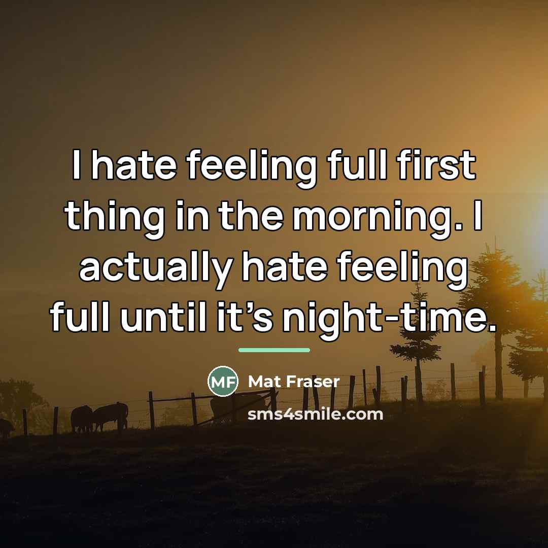 “I hate feeling full first thing in the morning. I…” quote by Mat Fraser