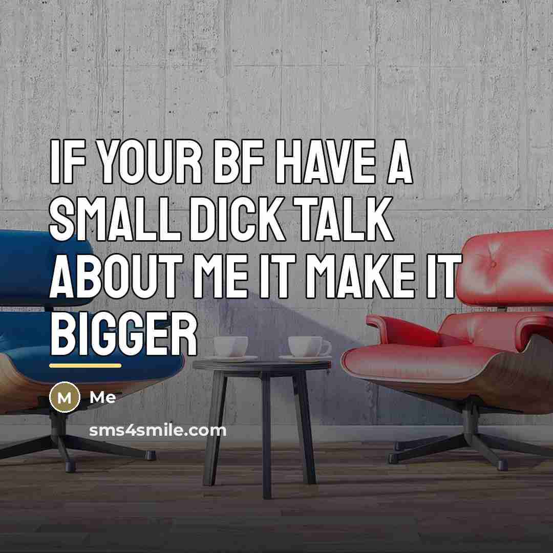 “If your bf have a small dick talk about me…” quote by Me